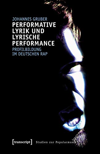 Performative Lyrik und lyrische Performance: Profilbildung im deutschen Rap (Studien zur Popularmusik) von transcript Verlag